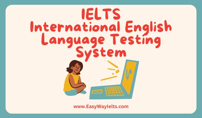 Read more about the article IELTS International English Language Testing System