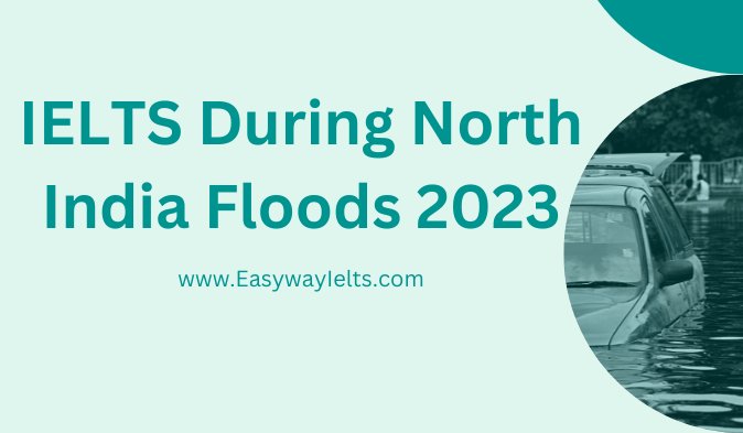 You are currently viewing IELTS During North India Floods 2023