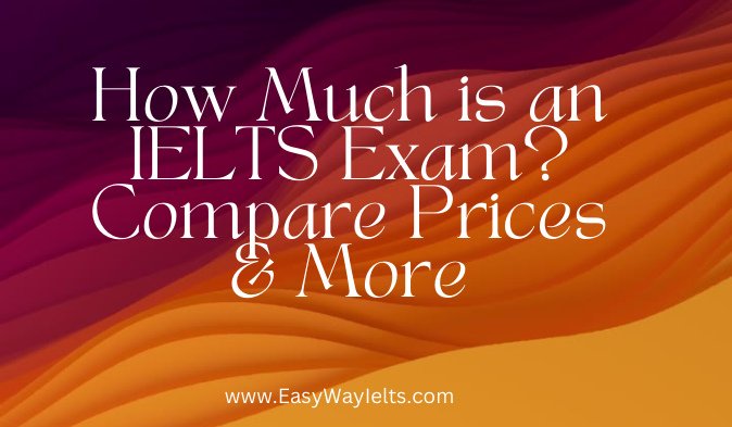 Read more about the article How Much is an IELTS Exam? Compare Prices & More