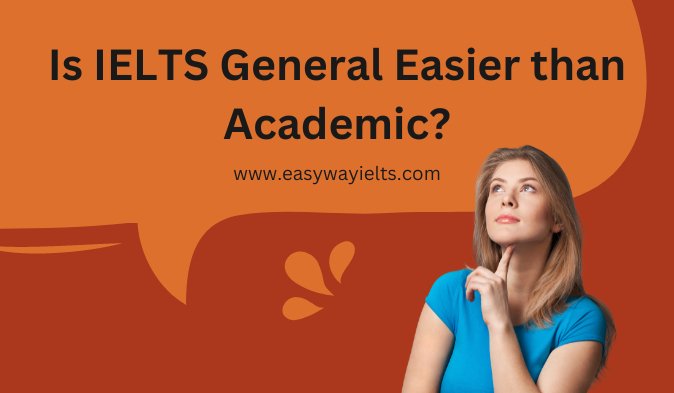 Read more about the article Is IELTS General Easier than Academic?
