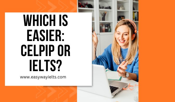 You are currently viewing Which is Easier: CELPIP or IELTS?